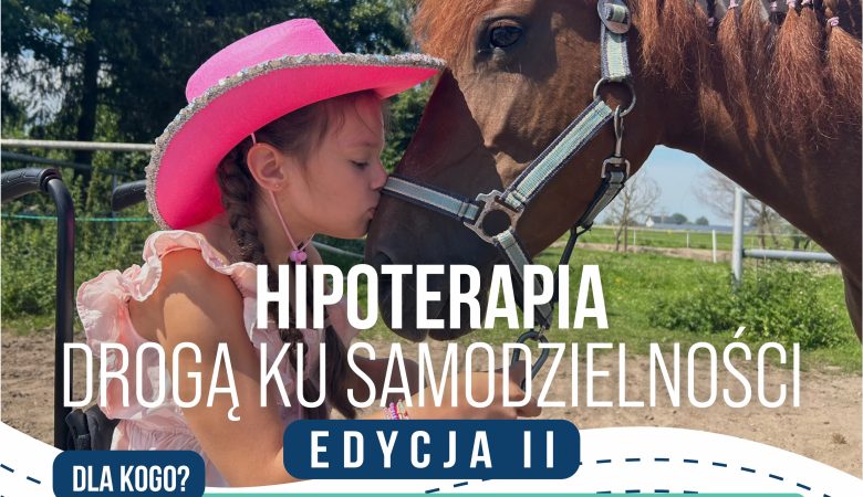 Hipoterapia – drogą ku samodzielności – edycja II