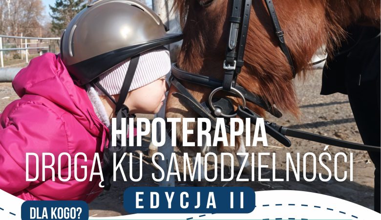 Hipoterapia – drogą ku samodzielności – edycja II